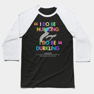 I do be hurkling I do be durkling Baseball T-Shirt